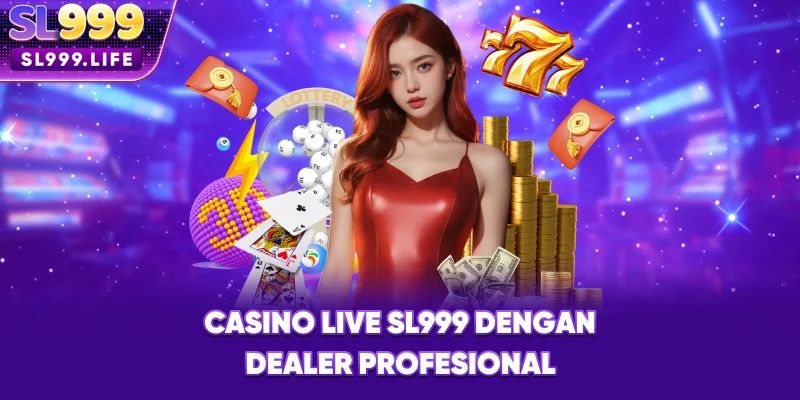 Casino Live SL999 dengan Dealer Profesional