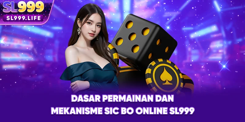 Dasar Permainan dan Mekanisme Sic Bo Online SL999