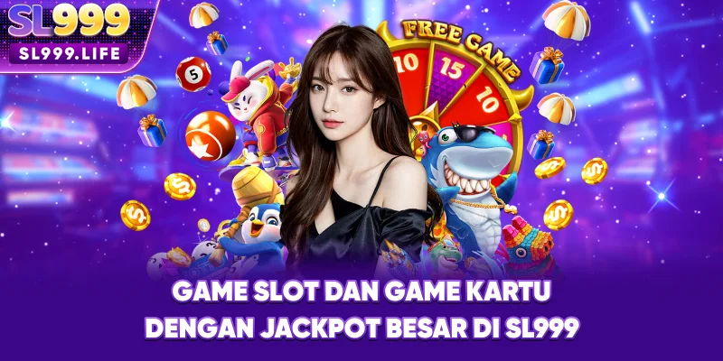 Game Slot dan Game Kartu dengan Jackpot Besar di SL999 