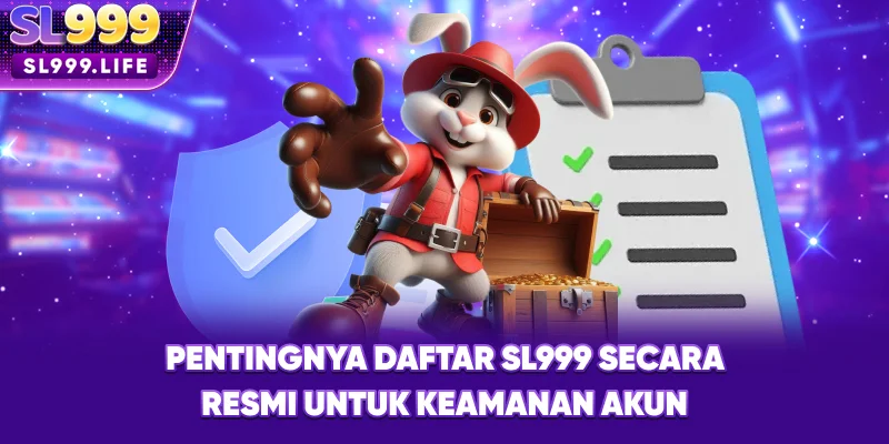 Pentingnya Daftar SL999 Secara Resmi untuk Keamanan Akun