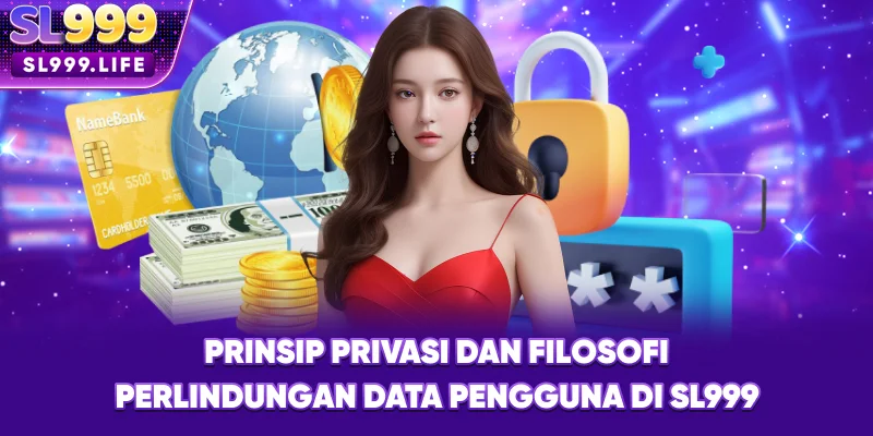 Prinsip Privasi dan Filosofi Perlindungan Data Pengguna di SL999
