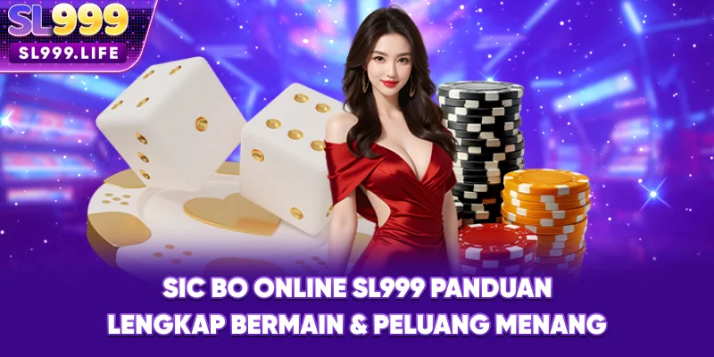 Sic Bo Online SL999 – Panduan Lengkap Bermain & Peluang Menang