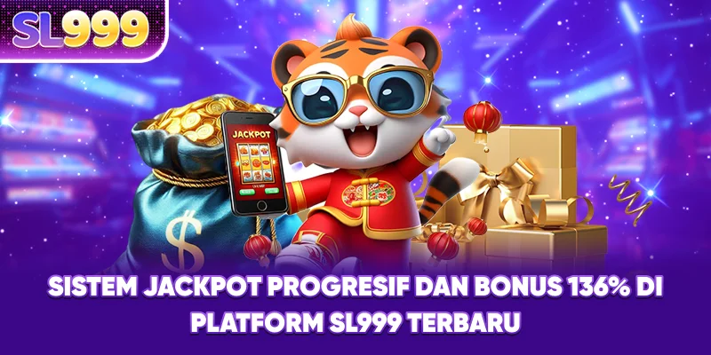 Sistem Jackpot Progresif dan Bonus 136% di Platform Sl999 Terbaru