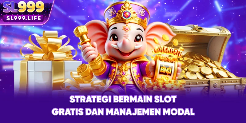 Strategi Bermain Slot Gratis dan Manajemen Modal