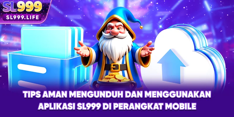 Tips Aman Mengunduh dan Menggunakan Aplikasi SL999 di Perangkat Mobile